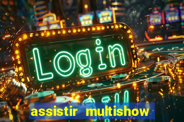 assistir multishow ao vivo de graca